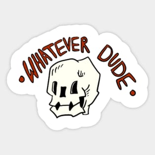 What Ever Dude Sticker